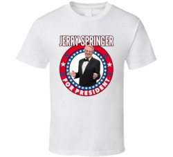 Jerry Springer For President Talk Show Host Celeb Fan Election T Shirt