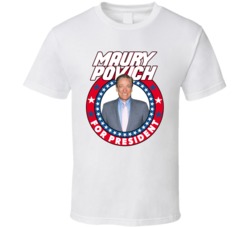 Maury Povich For President Talk Show Host Celeb Fan Election T Shirt