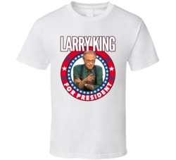 Larry King For President Talk Show Host Celeb Fan Election T Shirt