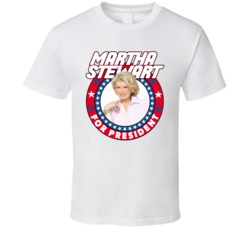 Martha Stewart For President Talk Show Host Celeb Fan Election T Shirt