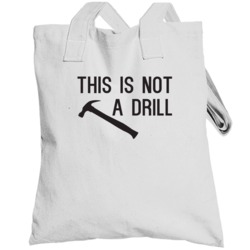 This Is Not A Drill It's A Hammer Funny Joke Totebag