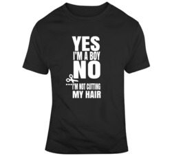 Yes I Am A Boy No I'm Not Cutting My Hair T Shirt