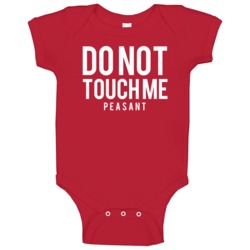 Do Not Touch Me Peasant Funny Baby Baby One Piece