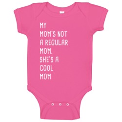 My Mom's Not A Regular Mom She's A Cool Mom Baby Baby One Pi