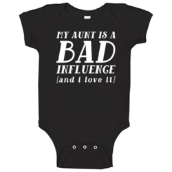 My Aunt Is A Bad Influence And I Love It Funny Baby Baby One Piece