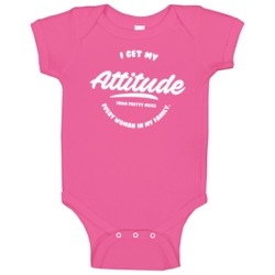 I Get My Attitude From Pretty Much Every Woman In My Family Funny Baby