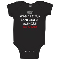 Hey Watch Your Language Ass Hole Im A Baby Funny Baby One Piece