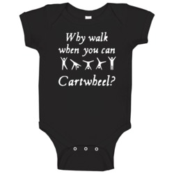 Why Walk When You Can Cartwheel Funny Baby One Piece