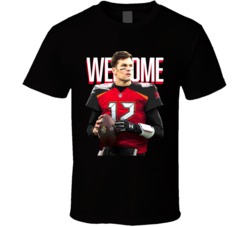 Welcome Tom Brady Tampa Bay Football Fan T Shirt