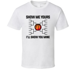 Show Me Your Bracket I Will Show Mine March Madness T Shirt