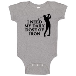 I Need My Daily Dose Of Iron Funny Golf Golfer Baby Baby One Piece
