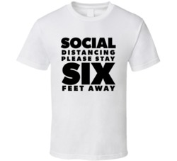 Social Distancing Please Stay Six Feet Away T Shirt