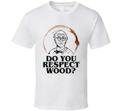 Larry David Do You Respect Wood Curb Your Enthusiasm Fan T Shirt