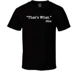 That's What She Said Funny Quote Joke T Shirt