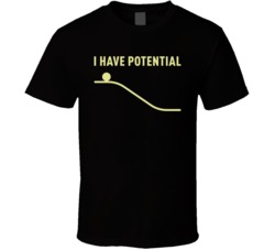 I Have Potential Funny Physics Science Geek Fan T Shirt