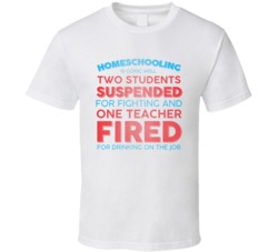 Homeschooling Two Students Suspended One Teacher Fired Funny T Shirt