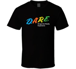 D A R E Dare Drugs Are Really Expensive Funny Stoner T Shirt