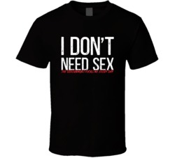 I Don't Need Sex The Government Fcks Me Every Day Funny T Shirt