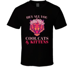 Hey All You Cool Cats And Kittens Carole Baskin T Shirt