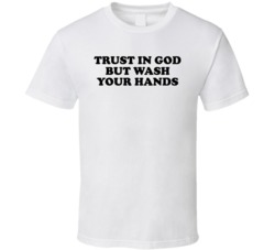 Trust In God But Wash Your Hands Fighting T Shirt