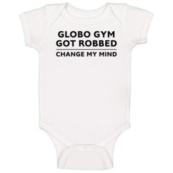 Globo Gym Got Robbed Change My Mind Funny Zoolander Fan Baby Baby One 