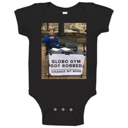 Globo Gym Got Robbed Change My Mind Funny Zoolander Fan Meme Baby Baby