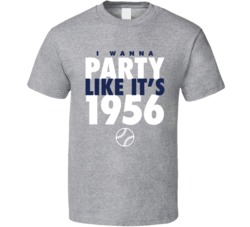 I Wanna Party Like It's 1956 New York Baseball World Series Champ