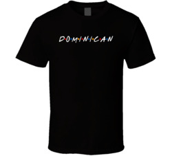 Dominican Dominica Nationality Friend Parody T Shirt