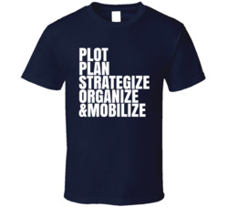 Plot Plan Strategize Organize Mobilize Quote T Shirt