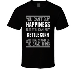 Cant Buy Happiness But You Can Buy Kettle Corn Funny Food Fan T Shirt