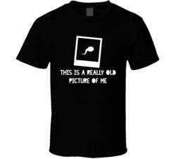 This Is A Really Old Picture Of Me Funny Baby Sperm Pics T Shirt