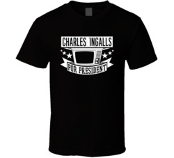 Charles Ingalls For President Tv Show Character Funny T Shirt