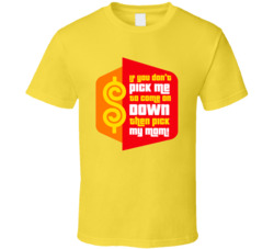 If You Dont Pick Me Pick My Mom The Price Is Right T Shirt