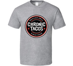 Chronic Tacos Burbank California Restaurant T Shirt
