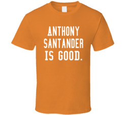 Anthony Santander Is Good T Shirt