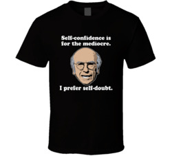 Self-confidence Is For The Mediocre Curb Your Enthusiasm Larry David Q