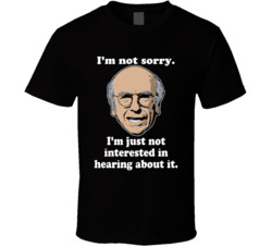 I'm Not Sorry Curb Your Enthusiasm Larry David Quote Tv Series T 
