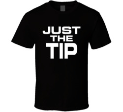 Just The Tip T Shirt