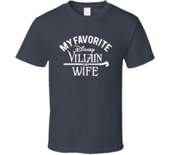 My Favorite Disney Villain Is My Wife T Shirt