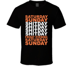 Saturday Sunday Shitday Shitday Shitday T Shirt