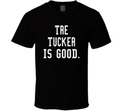 Tre Tucker Is Good T Shirt
