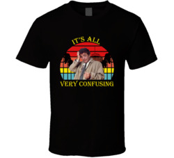 It's All Very Confusing Columbo Peter Falk Quote T Shirt