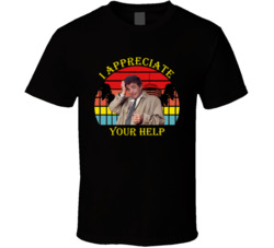 I Appreciate Your Help Columbo Peter Falk Quote T Shirt