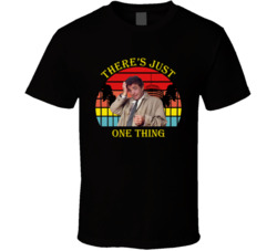 There's Just One Thing Columbo Peter Falk Quote T Shirt