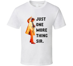 Just One More Thing Sir Columbo Peter Falk Quote Tv Series T Shirt