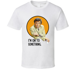I'm On To Something Columbo Peter Falk Quote Tv Series Fan T Shir
