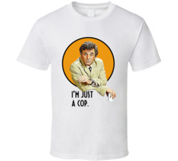 I'm Just A Cop Columbo Peter Falk Quote Tv Series Fan T Shirt