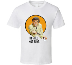 I'm Still Not Sure Columbo Peter Falk Quote Tv Series Fan T Shirt