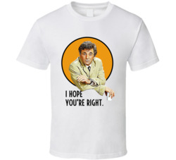 I Hope You're Right Columbo Peter Falk Quote Tv Series Fan T Shir