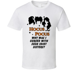 Why Was I Cursed With Such Idiot Sisters Hocus Pocus Quote Movie Fan T